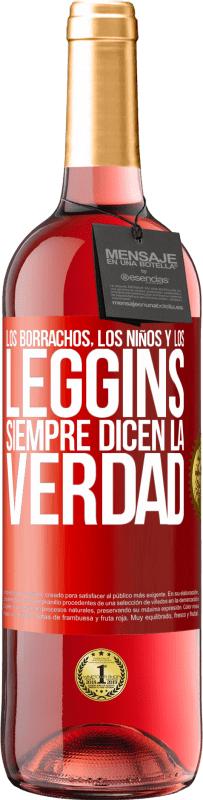 29,95 € | Vino Rosado Edición ROSÉ Los borrachos, los niños y los leggins siempre dicen la verdad Etiqueta Roja. Etiqueta personalizable Vino joven Cosecha 2025 Tempranillo