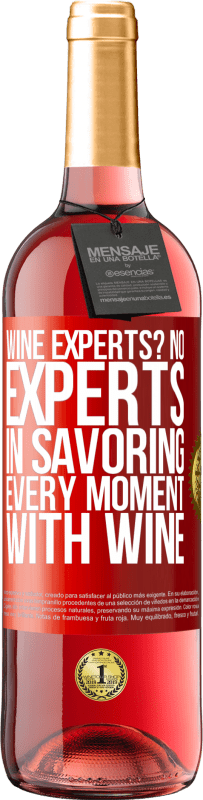 29,95 € | Rosé Wine ROSÉ Edition wine experts? No, experts in savoring every moment, with wine Red Label. Customizable label Young wine Harvest 2024 Tempranillo