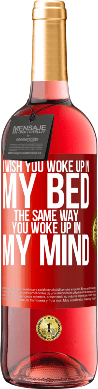 29,95 € Free Shipping | Rosé Wine ROSÉ Edition I wish you woke up in my bed the same way you woke up in my mind Red Label. Customizable label Young wine Harvest 2025 Tempranillo