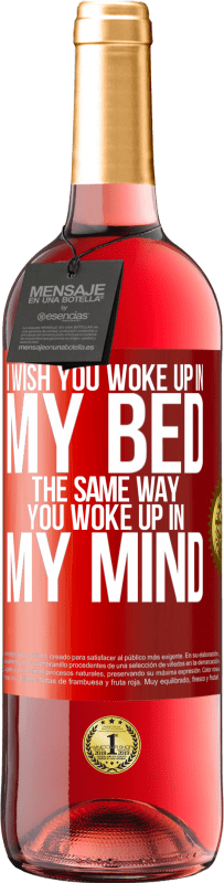 29,95 € | Розовое вино Издание ROSÉ Я хочу, чтобы ты проснулся в моей постели так же, как ты проснулся в моей голове Красная метка. Настраиваемая этикетка Молодое вино Урожай 2023 Tempranillo