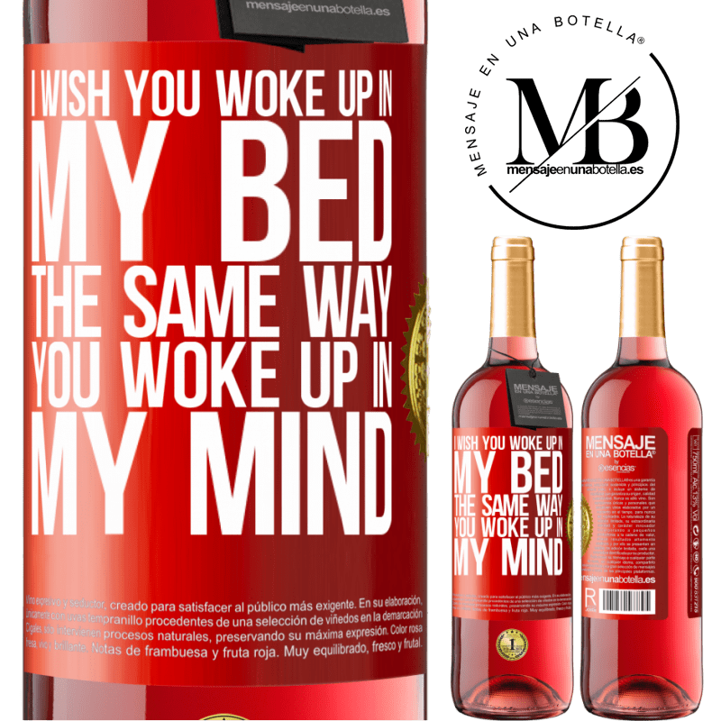 29,95 € Free Shipping | Rosé Wine ROSÉ Edition I wish you woke up in my bed the same way you woke up in my mind Red Label. Customizable label Young wine Harvest 2022 Tempranillo