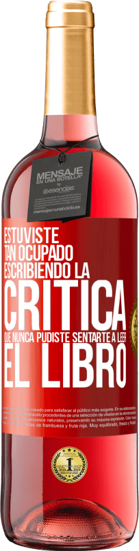 29,95 € Envío gratis | Vino Rosado Edición ROSÉ Estuviste tan ocupado escribiendo la crítica que nunca pudiste sentarte a leer el libro Etiqueta Roja. Etiqueta personalizable Vino joven Cosecha 2025 Tempranillo