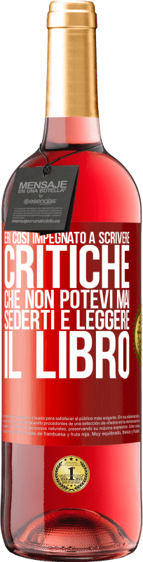 «Eri così impegnato a scrivere critiche che non potevi mai sederti e leggere il libro» Edizione ROSÉ