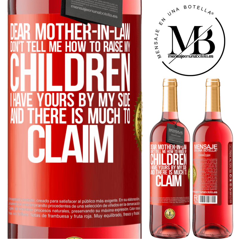 24,95 € Free Shipping | Rosé Wine ROSÉ Edition Dear mother-in-law, don't tell me how to raise my children. I have yours by my side and there is much to claim Red Label. Customizable label Young wine Harvest 2021 Tempranillo