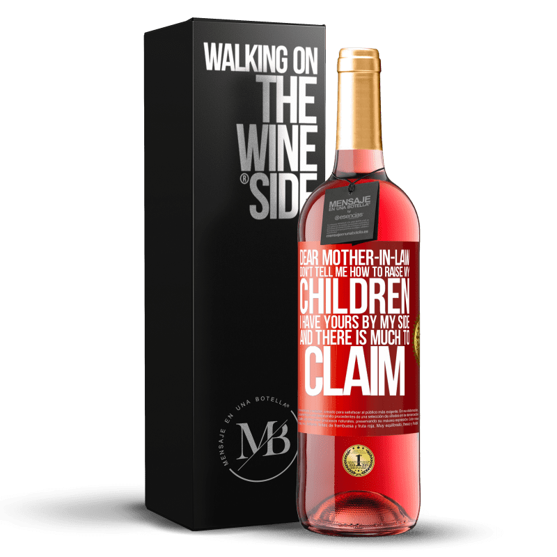 29,95 € Free Shipping | Rosé Wine ROSÉ Edition Dear mother-in-law, don't tell me how to raise my children. I have yours by my side and there is much to claim Red Label. Customizable label Young wine Harvest 2023 Tempranillo