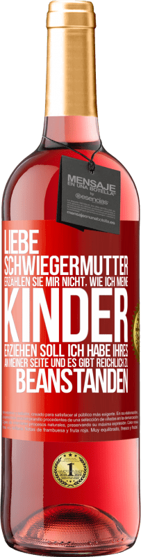 29,95 € | Roséwein ROSÉ Ausgabe Liebe Schwiegermutter, erzählen Sie mir nicht, wie ich meine Kinder erziehen soll. Ich habe Ihres an meiner Seite und es gibt re Rote Markierung. Anpassbares Etikett Junger Wein Ernte 2025 Tempranillo