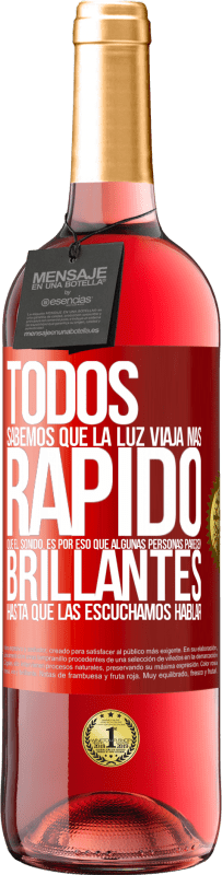 29,95 € | Vino Rosado Edición ROSÉ Todos sabemos que la luz viaja más rápido que el sonido. Es por eso que algunas personas parecen brillantes hasta que las Etiqueta Roja. Etiqueta personalizable Vino joven Cosecha 2024 Tempranillo