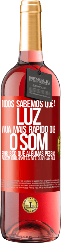 29,95 € | Vinho rosé Edição ROSÉ Todos sabemos que a luz viaja mais rápido que o som. É por isso que algumas pessoas parecem brilhantes até ouvi-las falar Etiqueta Vermelha. Etiqueta personalizável Vinho jovem Colheita 2025 Tempranillo