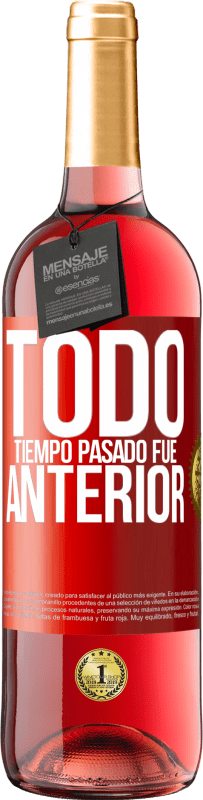 29,95 € | Vino Rosado Edición ROSÉ Todo tiempo pasado fue anterior Etiqueta Roja. Etiqueta personalizable Vino joven Cosecha 2023 Tempranillo