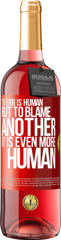 29,95 € | Rosé Wine ROSÉ Edition To err is human ... but to blame another, it is even more human Red Label. Customizable label Young wine Harvest 2024 Tempranillo