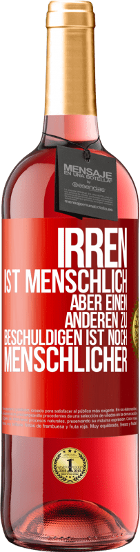 29,95 € | Roséwein ROSÉ Ausgabe Irren ist menschlich, aber einen anderen zu beschuldigen ist noch menschlicher Rote Markierung. Anpassbares Etikett Junger Wein Ernte 2024 Tempranillo