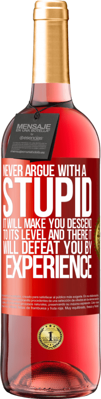 «Never argue with a stupid. It will make you descend to its level and there it will defeat you by experience» ROSÉ Edition