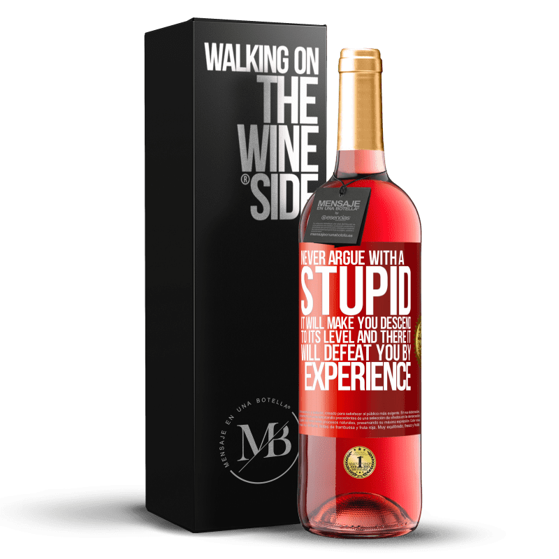 29,95 € Free Shipping | Rosé Wine ROSÉ Edition Never argue with a stupid. It will make you descend to its level and there it will defeat you by experience Red Label. Customizable label Young wine Harvest 2024 Tempranillo