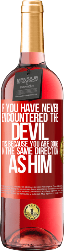 29,95 € | Rosé Wine ROSÉ Edition If you have never encountered the devil it is because you are going in the same direction as him Red Label. Customizable label Young wine Harvest 2023 Tempranillo