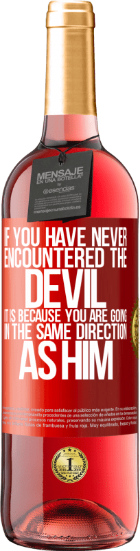 29,95 € | Rosé Wine ROSÉ Edition If you have never encountered the devil it is because you are going in the same direction as him Red Label. Customizable label Young wine Harvest 2024 Tempranillo