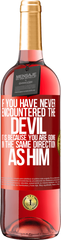 29,95 € Free Shipping | Rosé Wine ROSÉ Edition If you have never encountered the devil it is because you are going in the same direction as him Red Label. Customizable label Young wine Harvest 2025 Tempranillo