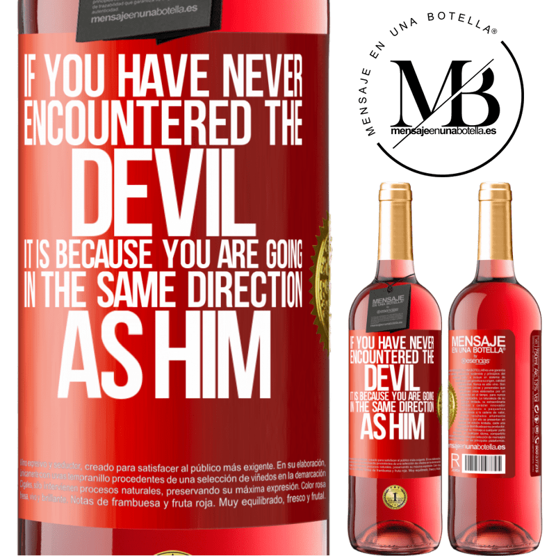 24,95 € Free Shipping | Rosé Wine ROSÉ Edition If you have never encountered the devil it is because you are going in the same direction as him Red Label. Customizable label Young wine Harvest 2021 Tempranillo