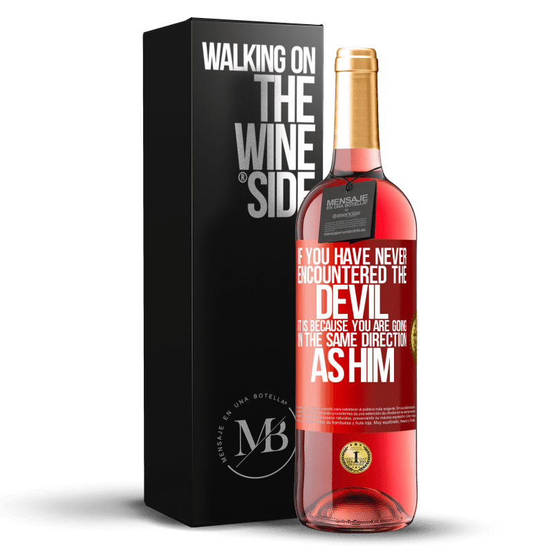 29,95 € Free Shipping | Rosé Wine ROSÉ Edition If you have never encountered the devil it is because you are going in the same direction as him Red Label. Customizable label Young wine Harvest 2023 Tempranillo