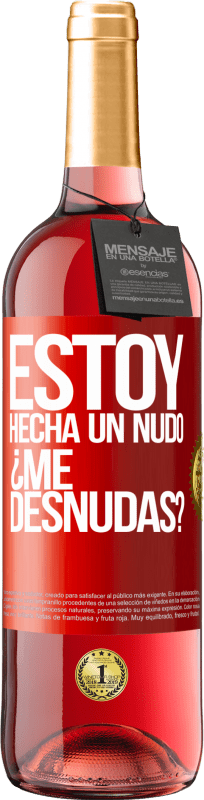 «Estoy hecha un nudo. ¿Me desnudas?» Edición ROSÉ