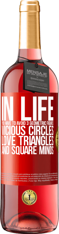 «In life you have to avoid 3 geometric figures. Vicious circles, love triangles and square minds» ROSÉ Edition