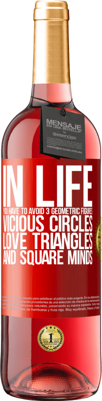 29,95 € | Rosé Wine ROSÉ Edition In life you have to avoid 3 geometric figures. Vicious circles, love triangles and square minds Red Label. Customizable label Young wine Harvest 2024 Tempranillo