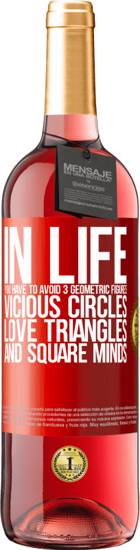 29,95 € Free Shipping | Rosé Wine ROSÉ Edition In life you have to avoid 3 geometric figures. Vicious circles, love triangles and square minds Red Label. Customizable label Young wine Harvest 2025 Tempranillo