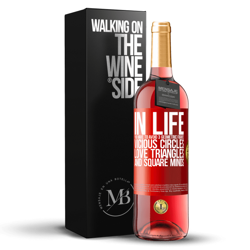 29,95 € Free Shipping | Rosé Wine ROSÉ Edition In life you have to avoid 3 geometric figures. Vicious circles, love triangles and square minds Red Label. Customizable label Young wine Harvest 2023 Tempranillo