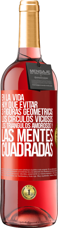 29,95 € | Vino Rosado Edición ROSÉ En la vida hay que evitar 3 figuras geométricas. Los círculos viciosos, los triángulos amorosos y las mentes cuadradas Etiqueta Roja. Etiqueta personalizable Vino joven Cosecha 2025 Tempranillo