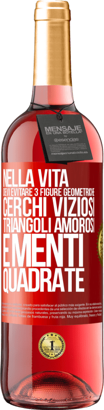 29,95 € | Vino rosato Edizione ROSÉ Nella vita devi evitare 3 figure geometriche. Cerchi viziosi, triangoli amorosi e menti quadrate Etichetta Rossa. Etichetta personalizzabile Vino giovane Raccogliere 2024 Tempranillo