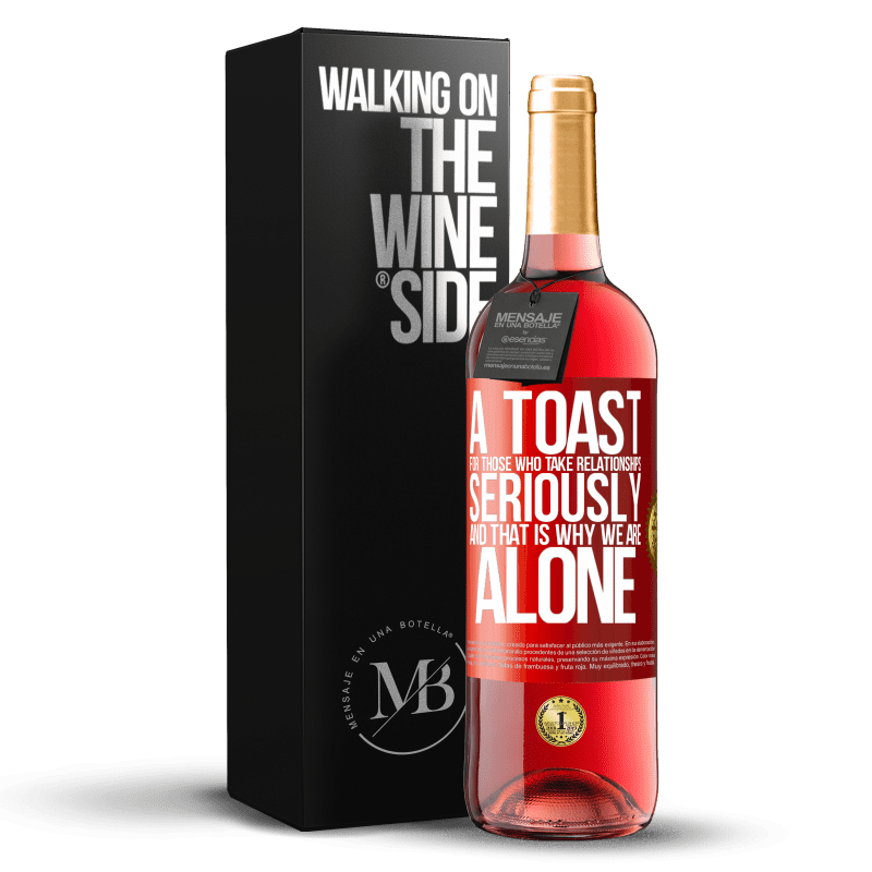 29,95 € Free Shipping | Rosé Wine ROSÉ Edition A toast for those who take relationships seriously and that is why we are alone Red Label. Customizable label Young wine Harvest 2023 Tempranillo
