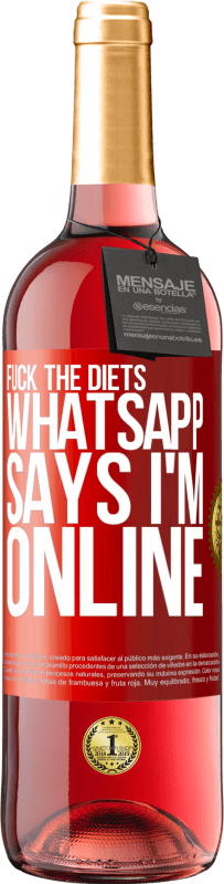 29,95 € | Rosé Wine ROSÉ Edition Fuck the diets, whatsapp says I'm online Red Label. Customizable label Young wine Harvest 2023 Tempranillo