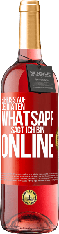 29,95 € | Roséwein ROSÉ Ausgabe Scheiß auf die Diäten, WhatsApp sagt, ich bin online Rote Markierung. Anpassbares Etikett Junger Wein Ernte 2023 Tempranillo