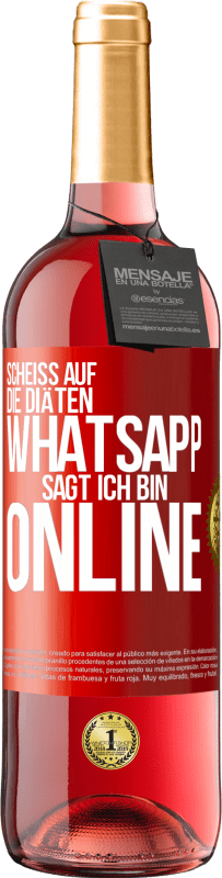 29,95 € | Roséwein ROSÉ Ausgabe Scheiß auf die Diäten, WhatsApp sagt, ich bin online Rote Markierung. Anpassbares Etikett Junger Wein Ernte 2024 Tempranillo