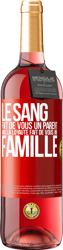 29,95 € | Vin rosé Édition ROSÉ Le sang fait de vous un parent, mais la loyauté fait de vous une famille Étiquette Rouge. Étiquette personnalisable Vin jeune Récolte 2024 Tempranillo