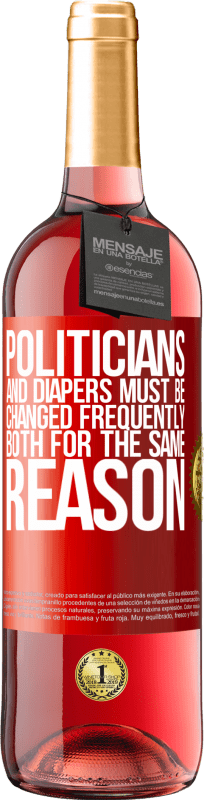 29,95 € | Rosé Wine ROSÉ Edition Politicians and diapers must be changed frequently. Both for the same reason Red Label. Customizable label Young wine Harvest 2023 Tempranillo