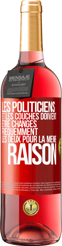 29,95 € | Vin rosé Édition ROSÉ Les politiciens et les couches doivent être changés fréquemment. Les deux pour la même raison Étiquette Rouge. Étiquette personnalisable Vin jeune Récolte 2024 Tempranillo