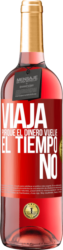 «Viaja, porque el dinero vuelve. El tiempo no» Edición ROSÉ