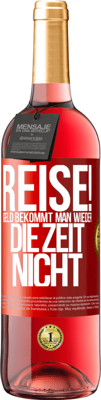 29,95 € | Roséwein ROSÉ Ausgabe Reise! Geld bekommt man wieder, die Zeit nicht Rote Markierung. Anpassbares Etikett Junger Wein Ernte 2024 Tempranillo