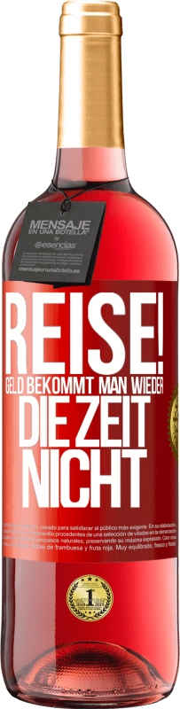 29,95 € Kostenloser Versand | Roséwein ROSÉ Ausgabe Reise! Geld bekommt man wieder, die Zeit nicht Rote Markierung. Anpassbares Etikett Junger Wein Ernte 2025 Tempranillo