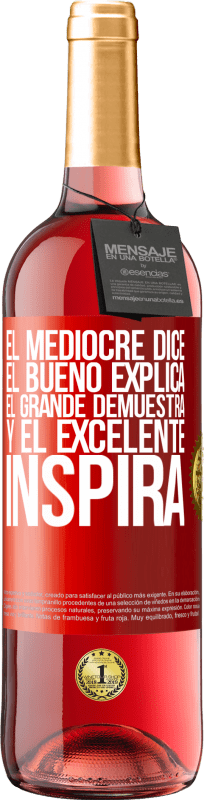 29,95 € Envío gratis | Vino Rosado Edición ROSÉ El mediocre dice, el bueno explica, el grande demuestra y el excelente inspira Etiqueta Roja. Etiqueta personalizable Vino joven Cosecha 2024 Tempranillo