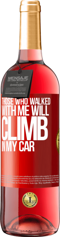 29,95 € Free Shipping | Rosé Wine ROSÉ Edition Those who walked with me will climb in my car Red Label. Customizable label Young wine Harvest 2023 Tempranillo