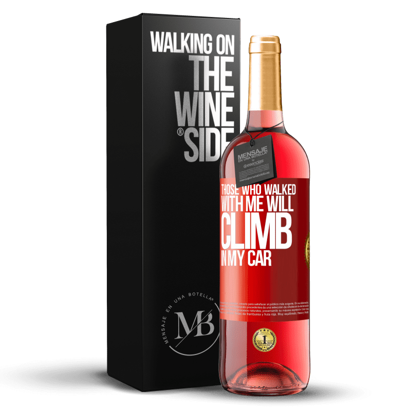 29,95 € Free Shipping | Rosé Wine ROSÉ Edition Those who walked with me will climb in my car Red Label. Customizable label Young wine Harvest 2023 Tempranillo