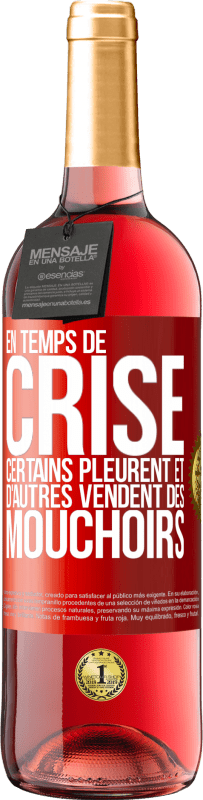 29,95 € | Vin rosé Édition ROSÉ En temps de crise certains pleurent et d'autres vendent des mouchoirs Étiquette Rouge. Étiquette personnalisable Vin jeune Récolte 2024 Tempranillo