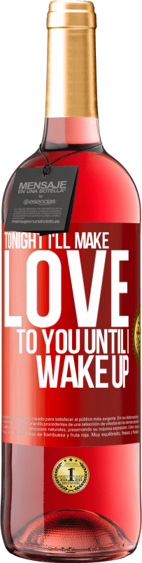 29,95 € | Rosé Wine ROSÉ Edition Tonight I'll make love to you until I wake up Red Label. Customizable label Young wine Harvest 2023 Tempranillo