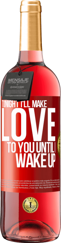 29,95 € Free Shipping | Rosé Wine ROSÉ Edition Tonight I'll make love to you until I wake up Red Label. Customizable label Young wine Harvest 2024 Tempranillo