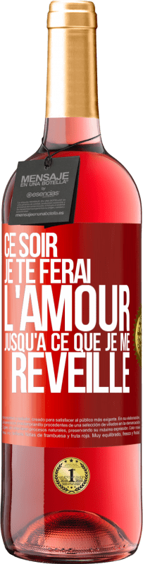 29,95 € | Vin rosé Édition ROSÉ Ce soir je te ferai l'amour jusqu'à ce que je me réveille Étiquette Rouge. Étiquette personnalisable Vin jeune Récolte 2025 Tempranillo