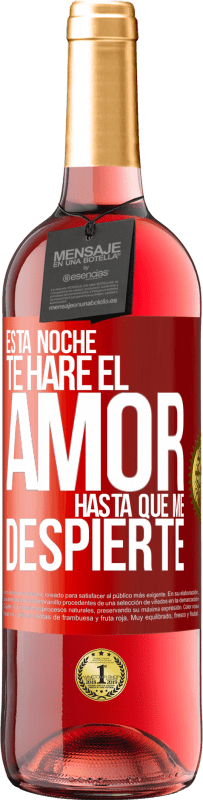 29,95 € Envío gratis | Vino Rosado Edición ROSÉ Esta noche te haré el amor hasta que me despierte Etiqueta Roja. Etiqueta personalizable Vino joven Cosecha 2025 Tempranillo