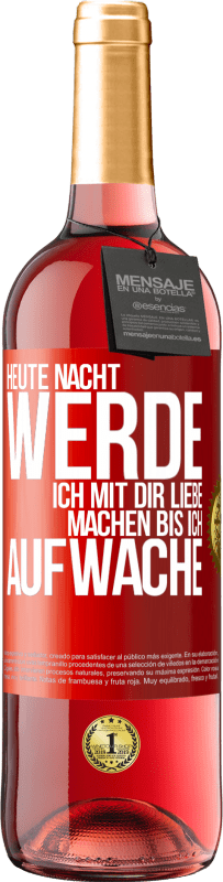 29,95 € | Roséwein ROSÉ Ausgabe Heute Nacht werde ich mit dir Liebe machen bis ich aufwache Rote Markierung. Anpassbares Etikett Junger Wein Ernte 2024 Tempranillo