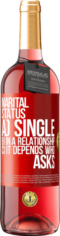 29,95 € | Rosé Wine ROSÉ Edition Marital status: a) Single b) In a relationship c) It depends who asks Red Label. Customizable label Young wine Harvest 2023 Tempranillo