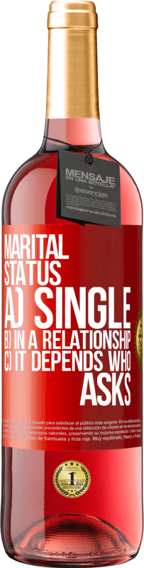 29,95 € | Rosé Wine ROSÉ Edition Marital status: a) Single b) In a relationship c) It depends who asks Red Label. Customizable label Young wine Harvest 2024 Tempranillo